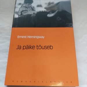 Ja päike tõuseb. Ernest Hemingway. 2007