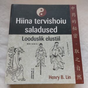 Hiina tervishoiu saladused. Looduslik elustiil. Henry B. Lin. 2005