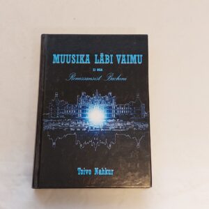 Muusika läbi vaimu. II osa. Renessansist Bachini. Toivo Nahkur. 2010