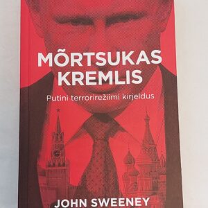 Mõrtsukas Kremlis. Putini terrorirežiimi kirjeldus. John Sweeney. 2022