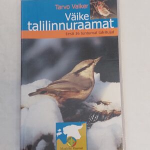 Väike talilinnuraamat (Eesti 36 tuntumat talvitujat). Tarvo Valker. 2005