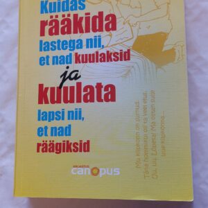 Kuidas rääkida lastega nii, et nad kuulaksid ja kuulata lapsi nii, et nad räägiksid. Adele Faber, Elaine Mazlish. 2009