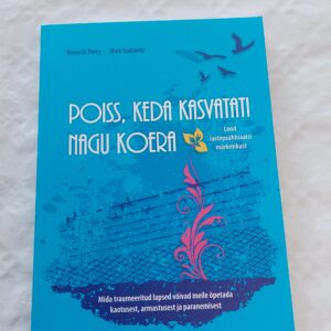 Poiss, keda kasvatati nagu koera. Bruce D. Perry, Maia Szalavitz. 2016