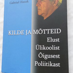 Kilde ja mõtteid. Elust Ülikoolist Õigusest Poliitikast. Gabriel Hazak. 2010