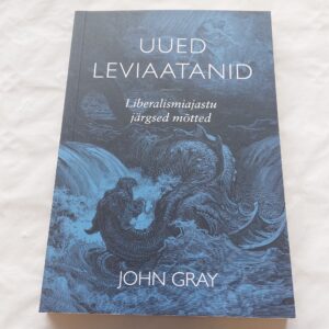 Uued leviaatanid. Liberalismiajastu järgsed mõtted. John Gray. 2024