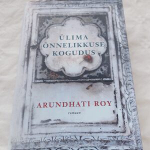 Ülima õnnelikkuse kogudus. Arundhati Roy. 2017