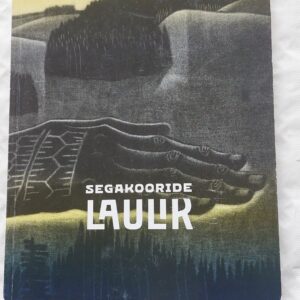 XIII noorte laulu- ja tantsupidu Püha on maa. Segakooride laulik. 2021