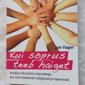 Kui sõprus teeb haiget. Jan Yager. 2011