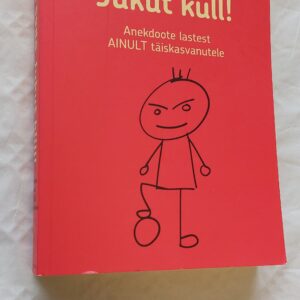 Oh seda Jukut küll! Anekdoote lastest aninult täiskasvanutele. Erkki Kõlu. 2018