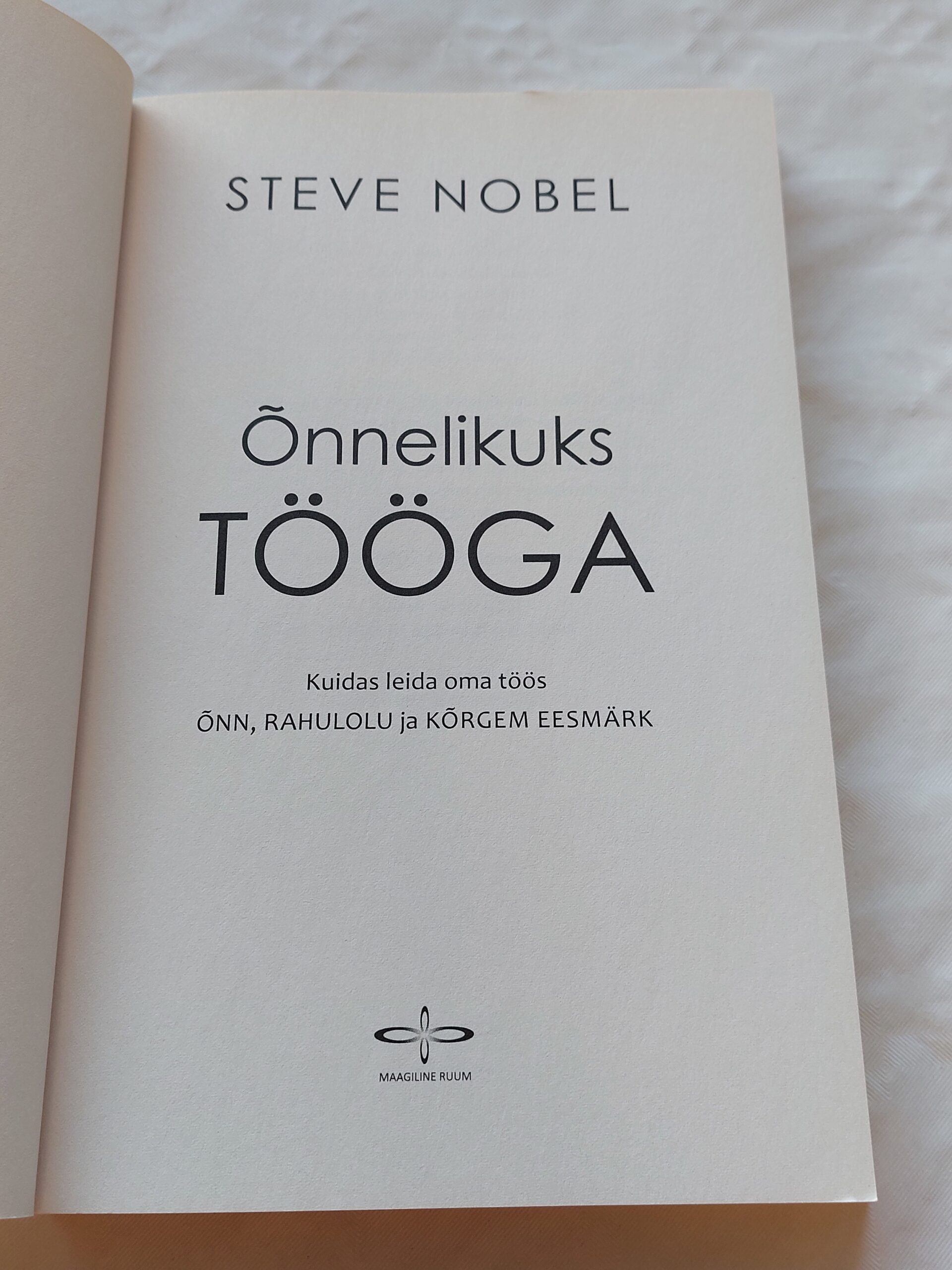 Õnnelikuks tööga. Kuidas leida oma töös õnn, rahulolu ja kõrgem eesmärk. Steve Nobel. 2014 - Image 2