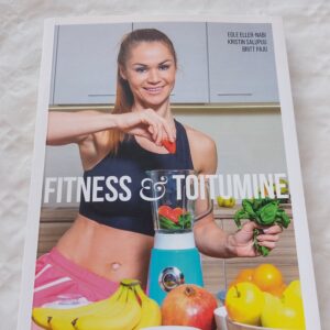 Fitness ja toitumine. Egle Eller-Nabi, Britt Paju, Kristin Salupuu. 2018