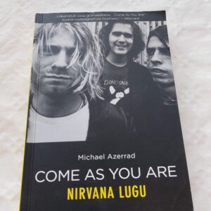 Come as you are. Nirvana lugu. Michael Azerrad. 2016
