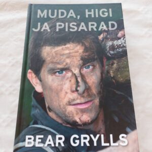 Muda, higi ja pisarad. Bear Grylls. 2015