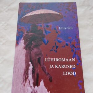 Lühiromaan ja karused lood. Imre Siil. 2014