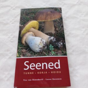 Seened. Tunne, korja, hoidu. Tea von Bonsdorff, Lasse Kosonen. 2010