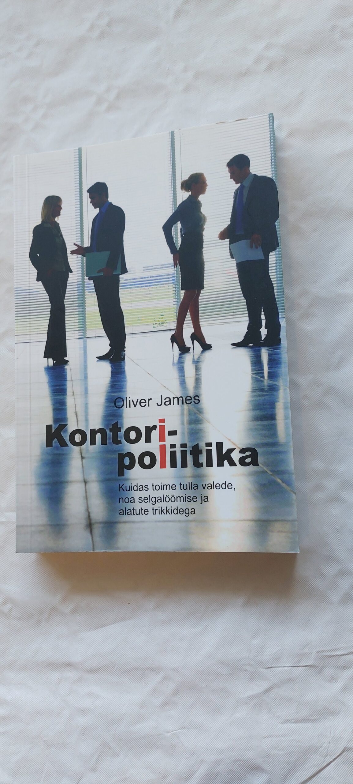 Kontoripoliitika. Oliver James. 2013