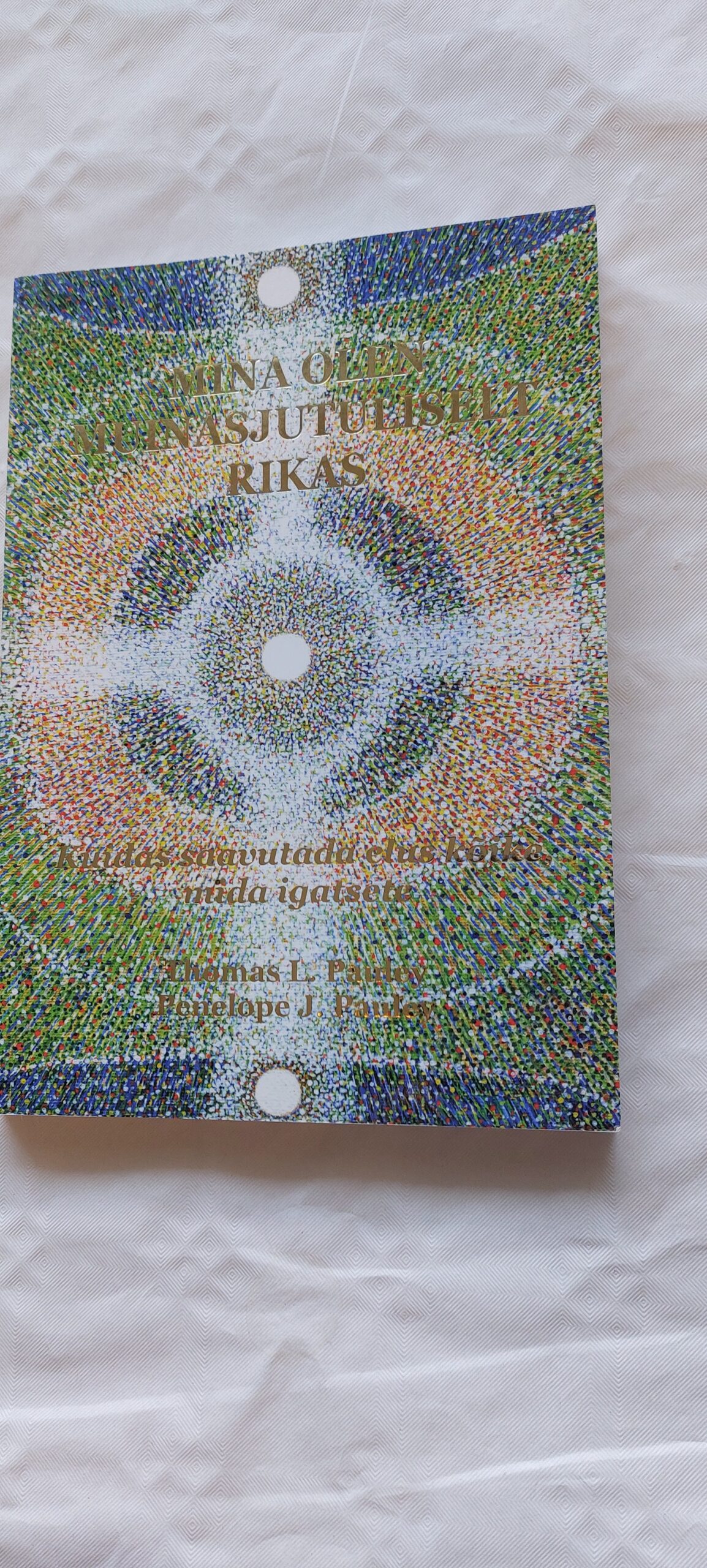 Mina olen muinasjutuliselt rikas. Thomas L. Pauley. Penelope J. Pauley. 2004