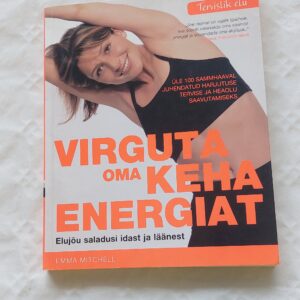 Virguta oma keha energiat. Emma Mitchell. 2007