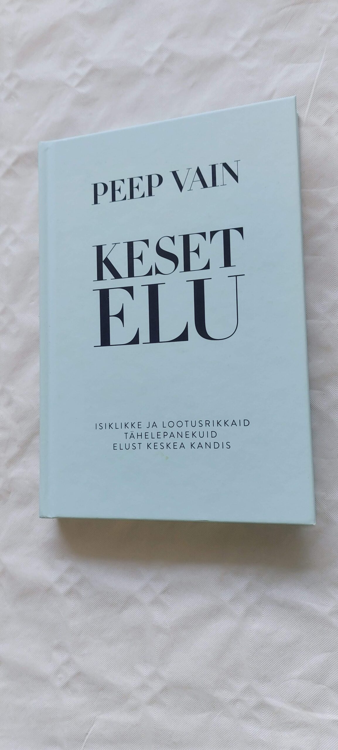 Keset elu. Peep Vain. 2018