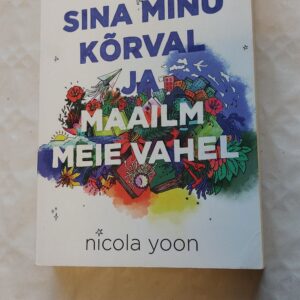 Sina minu kõrval ja maailm meie vahel. Nicola Yoon. 2016