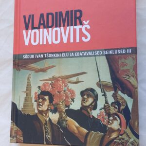 Sõdur Ivan Tšonkini elu ja ebatavalised seiklused III. Vladimir Voinovitš. 2015