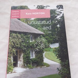 Unustatud aed. 1. osa. Kate Morton. 2012