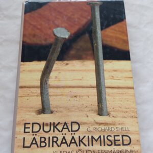Edukad läbirääkimised. Kuidas jõuda eesmärgini. G. Richard Shell. 2005