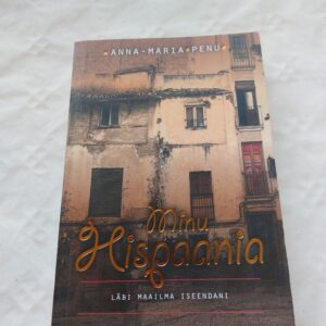 Minu Hispaania. Läbi maailma iseendani. Anna-Maria Penu. 2008