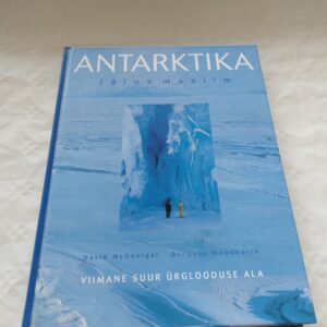 Antarktika. Jäine maailm. David McGonigal, Lynn Woodworth. 2006