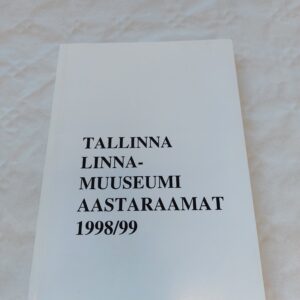 Tallinna Linnamuuseumi aastaraamat 1998/99.