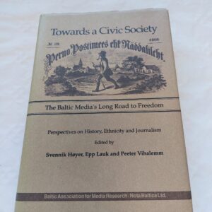 Towards a Civic Society. The Baltic Media's Long Road to Freedom. Perspectives on History, Ethnicity and Journalism. Svennik Høyer, Epp Lauk, Peeter Vihalemm. 1993