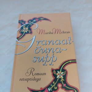 Granaatõunasupp. Romaan retseptidega. Marsha Mehran. 2007