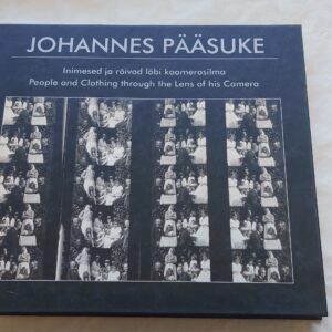 Inimesed ja rõivad läbi kaamerasilma. People and Clothing through the Lens of his Camera. Johannes Pääsuke. 2018