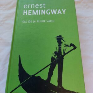 Üle jõe ja puude varju. Ernest Hemingway. 2008