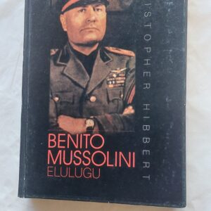 Benito Mussolini elulugu. Christopher Hibbert. 1997