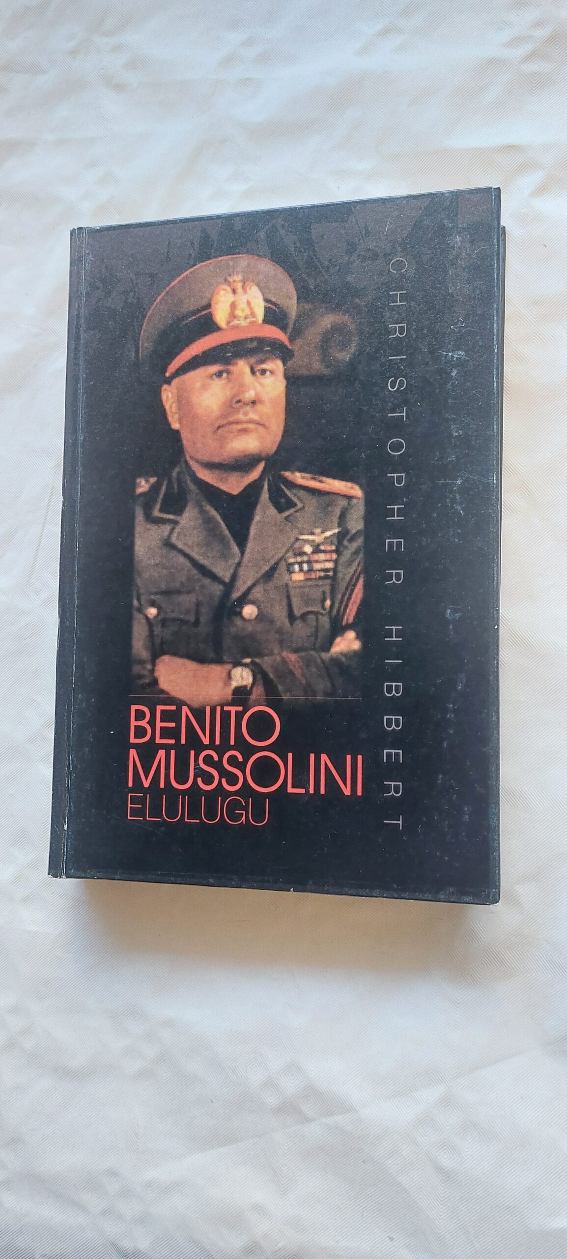 Benito Mussolini elulugu. Christopher Hibbert. 1997