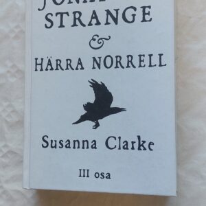 Jonathan Strange & Härra Norrell. III osa.  Susannna Clarke. 2008