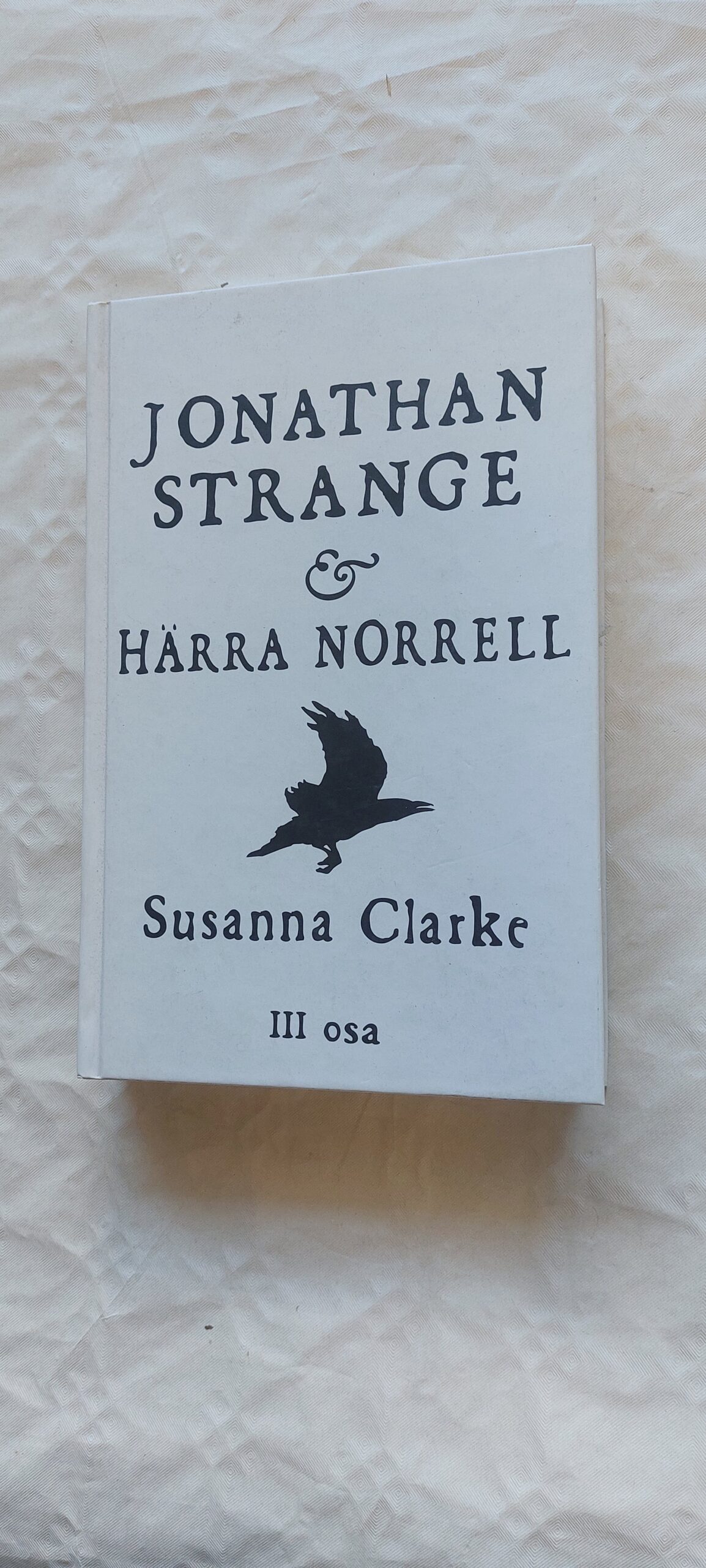 Jonathan Strange & Härra Norrell. III osa. Susannna Clarke. 2008