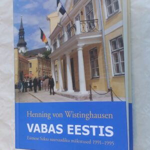 Vabas Eestis. Esimese Saksa suursaadiku mäletused 1991-1995. Henning von Wistinghausen. 2008