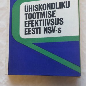 ÜHISKONDLIKU TOOTMISE EFEKTIIVSUS EESTI NSV-S. 1976