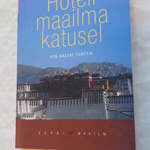 Hotell maailma katusel. Viis aastat Tiibetis. Alec Le Sueur. 2001